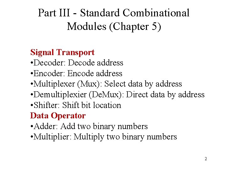 Part III - Standard Combinational Modules (Chapter 5) Signal Transport • Decoder: Decode address