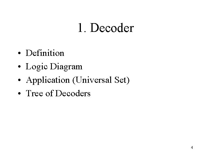 1. Decoder • • Definition Logic Diagram Application (Universal Set) Tree of Decoders 4 1. Decoder • • Definition Logic Diagram Application (Universal Set) Tree of Decoders 4