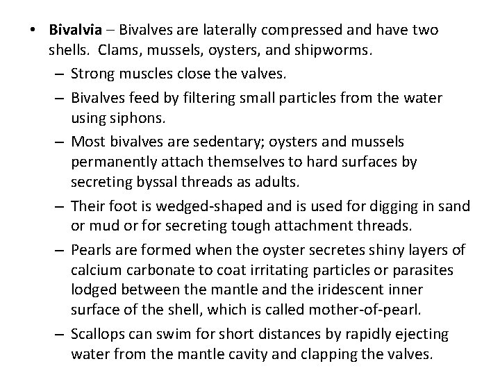  • Bivalvia – Bivalves are laterally compressed and have two shells. Clams, mussels,