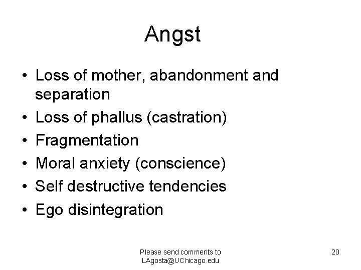 Angst • Loss of mother, abandonment and separation • Loss of phallus (castration) •