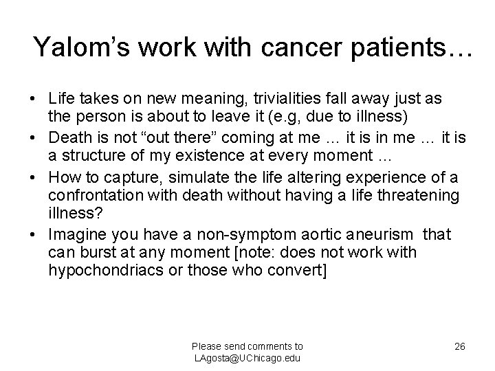 Yalom’s work with cancer patients… • Life takes on new meaning, trivialities fall away