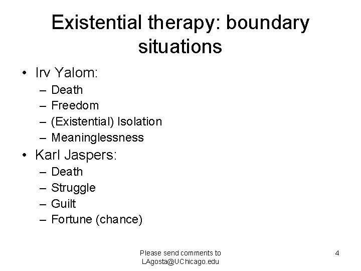 Existential therapy: boundary situations • Irv Yalom: – – Death Freedom (Existential) Isolation Meaninglessness