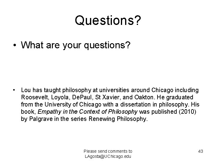 Questions? • What are your questions? • Lou has taught philosophy at universities around