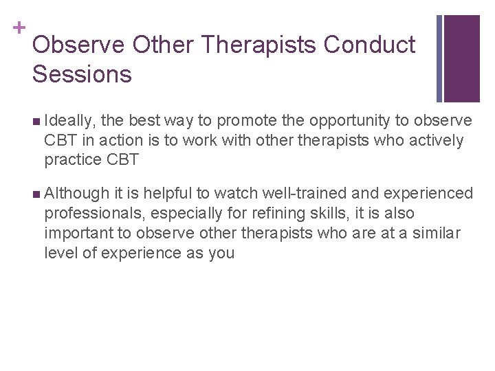 + Observe Other Therapists Conduct Sessions n Ideally, the best way to promote the