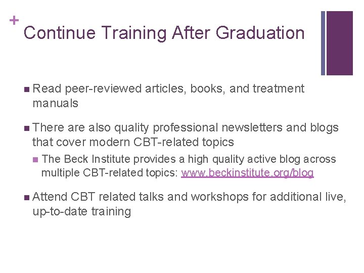 + Continue Training After Graduation n Read peer-reviewed articles, books, and treatment manuals n