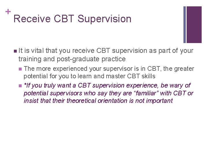 + Receive CBT Supervision n It is vital that you receive CBT supervision as