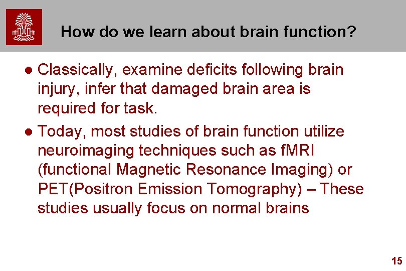 How do we learn about brain function? Classically, examine deficits following brain injury, infer