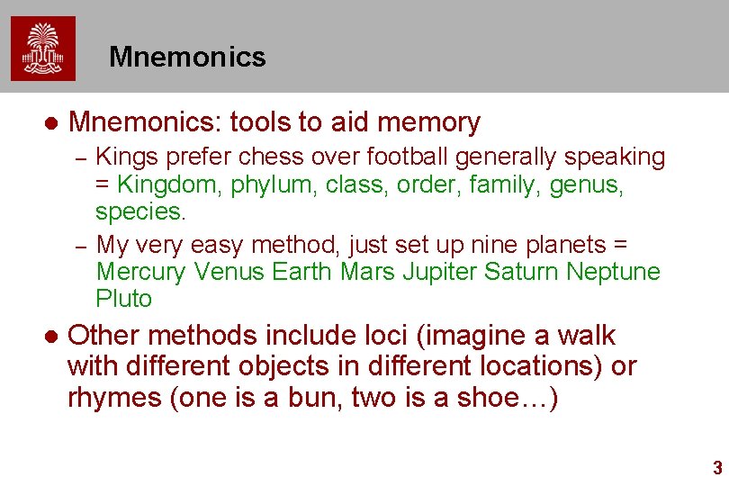 Mnemonics l Mnemonics: tools to aid memory – – l Kings prefer chess over