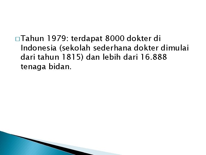 � Tahun 1979: terdapat 8000 dokter di Indonesia (sekolah sederhana dokter dimulai dari tahun