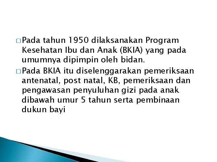 � Pada tahun 1950 dilaksanakan Program Kesehatan Ibu dan Anak (BKIA) yang pada umumnya