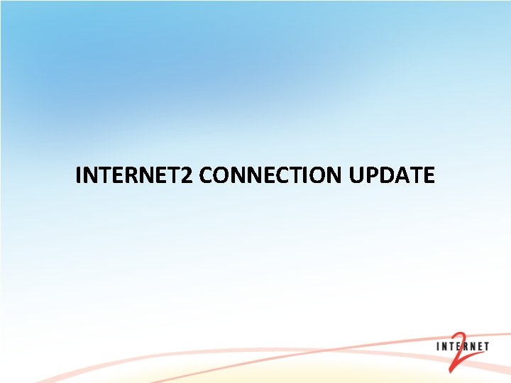INTERNET 2 CONNECTION UPDATE 