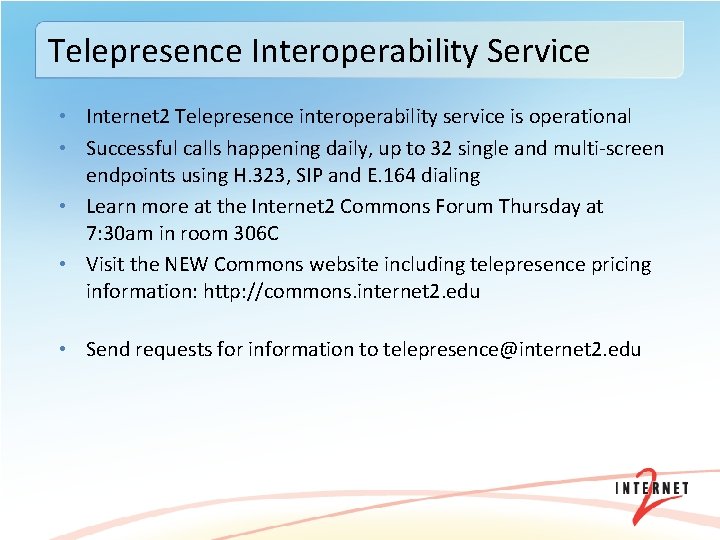 Telepresence Interoperability Service • Internet 2 Telepresence interoperability service is operational • Successful calls