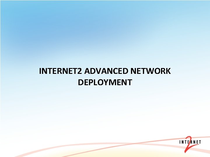 INTERNET 2 ADVANCED NETWORK DEPLOYMENT 