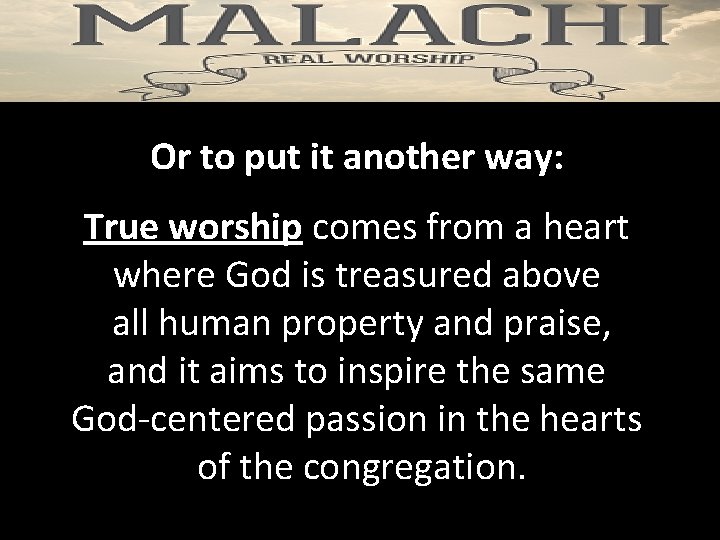 Or to put it another way: True worship comes from a heart where God