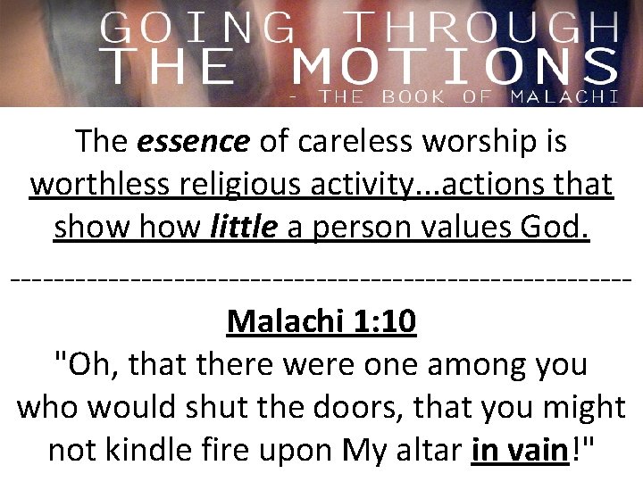 The essence of careless worship is worthless religious activity. . . actions that show