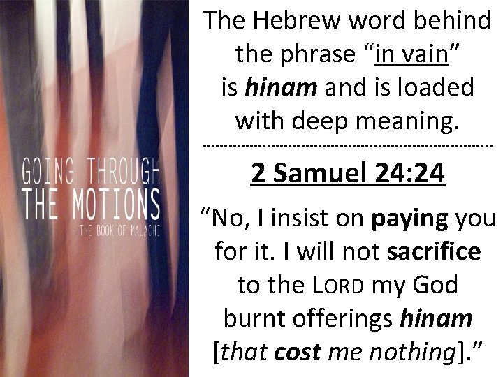 The Hebrew word behind the phrase “in vain” is hinam and is loaded with