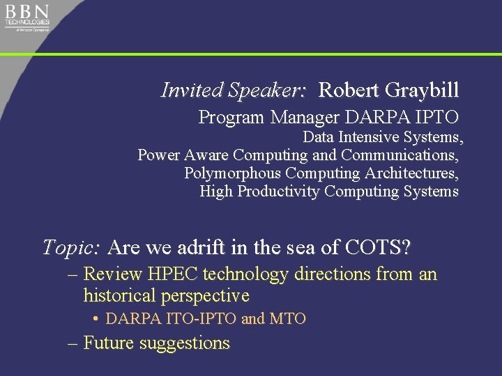 Invited Speaker: Robert Graybill Program Manager DARPA IPTO Data Intensive Systems, Power Aware Computing