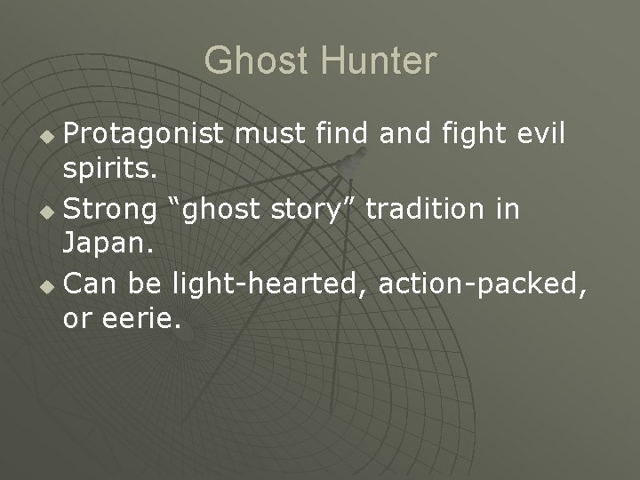 Ghost Hunter Protagonist must find and fight evil spirits. u Strong “ghost story” tradition