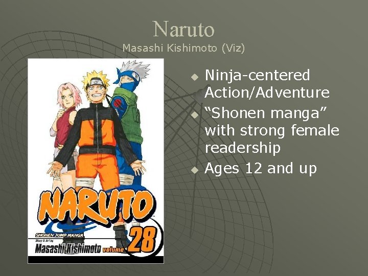 Naruto Masashi Kishimoto (Viz) u u u Ninja-centered Action/Adventure “Shonen manga” with strong female