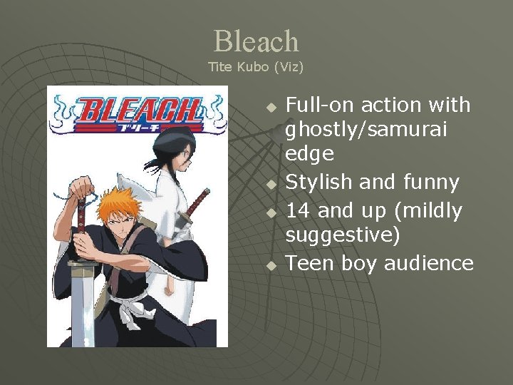 Bleach Tite Kubo (Viz) u u Full-on action with ghostly/samurai edge Stylish and funny