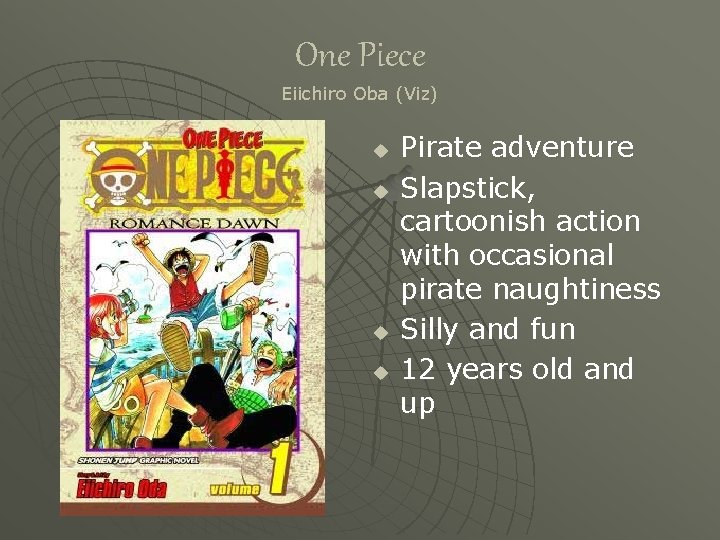 One Piece Eiichiro Oba (Viz) u u Pirate adventure Slapstick, cartoonish action with occasional