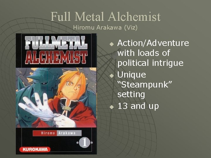 Full Metal Alchemist Hiromu Arakawa (Viz) u u u Action/Adventure with loads of political