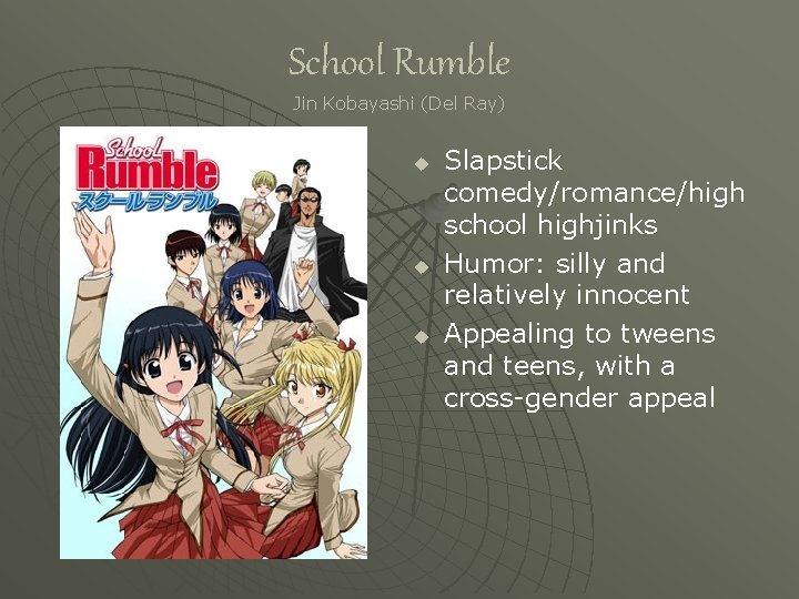 School Rumble Jin Kobayashi (Del Ray) u u u Slapstick comedy/romance/high school highjinks Humor: