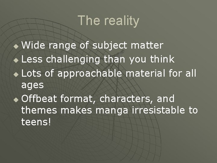 The reality Wide range of subject matter u Less challenging than you think u