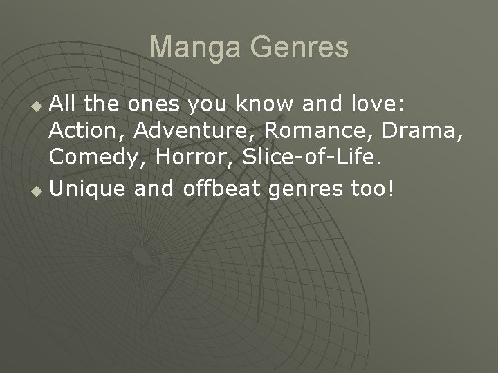 Manga Genres All the ones you know and love: Action, Adventure, Romance, Drama, Comedy,