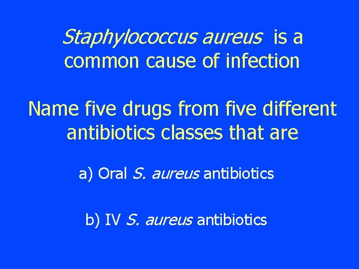 Staphylococcus aureus is a common cause of infection Name five drugs from five different