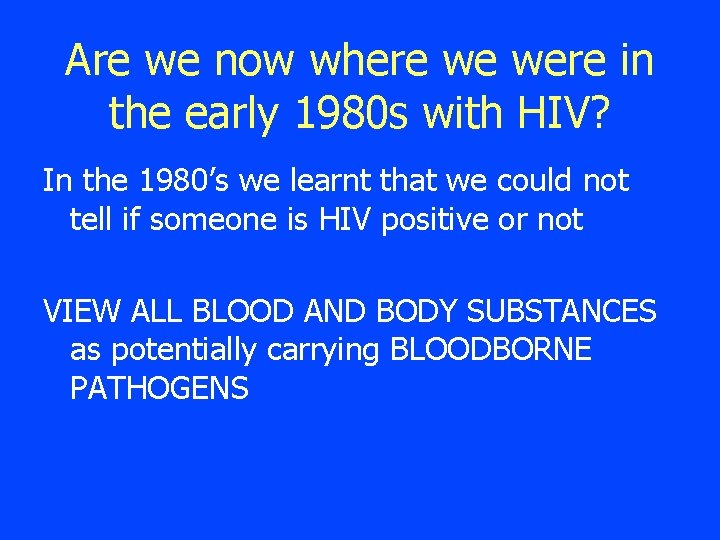 Are we now where we were in the early 1980 s with HIV? In