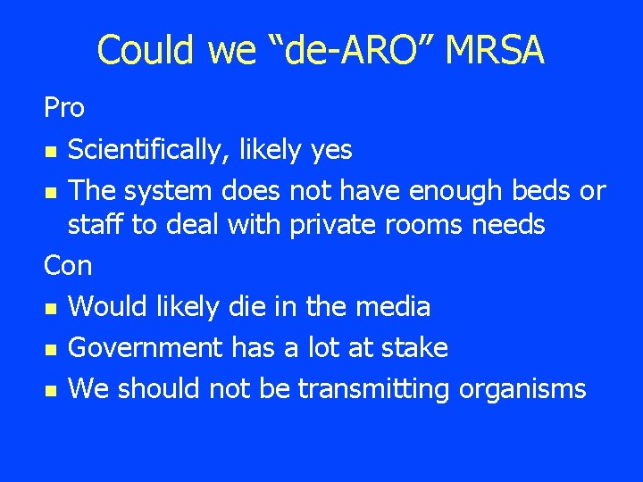 Could we “de-ARO” MRSA Pro n Scientifically, likely yes n The system does not