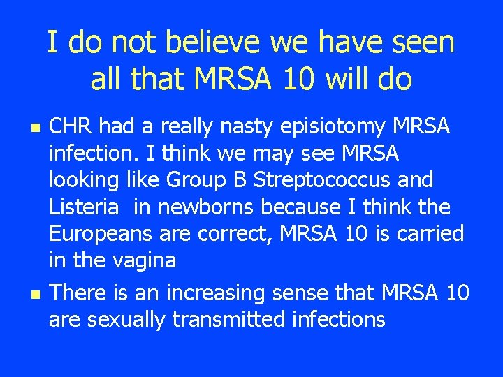 I do not believe we have seen all that MRSA 10 will do n