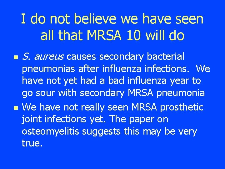 I do not believe we have seen all that MRSA 10 will do n