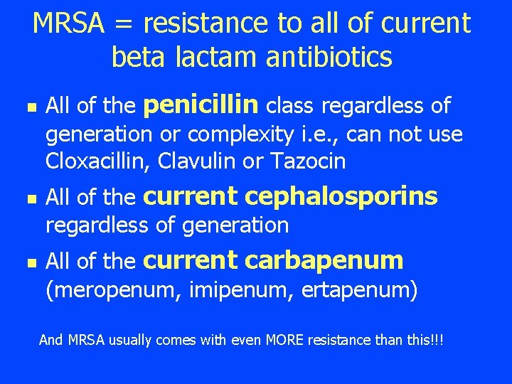 MRSA = resistance to all of current beta lactam antibiotics n n n All