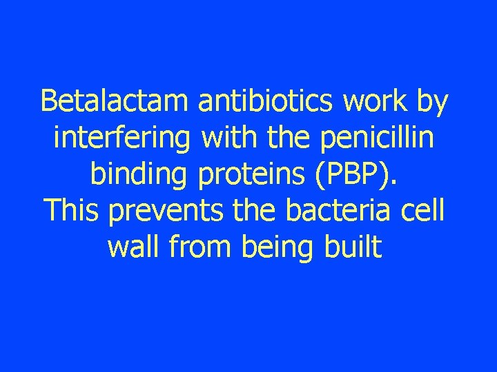 Betalactam antibiotics work by interfering with the penicillin binding proteins (PBP). This prevents the