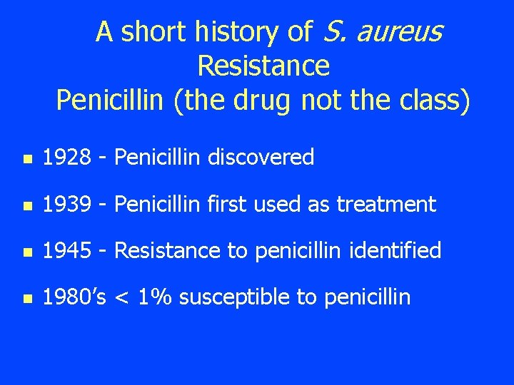  A short history of S. aureus Resistance Penicillin (the drug not the class)