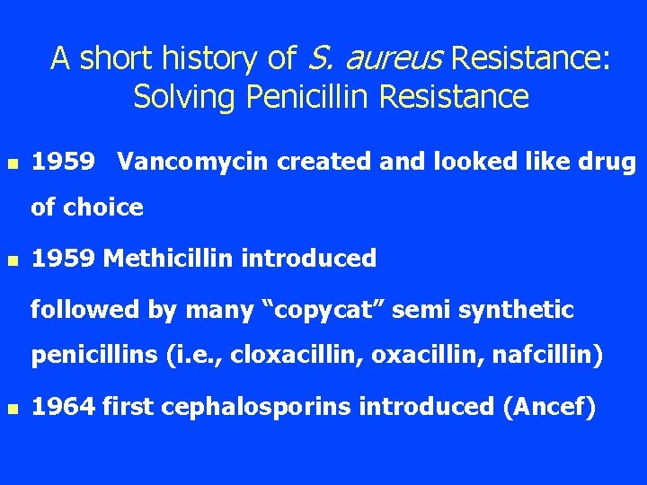 A short history of S. aureus Resistance: Solving Penicillin Resistance n 1959 Vancomycin created