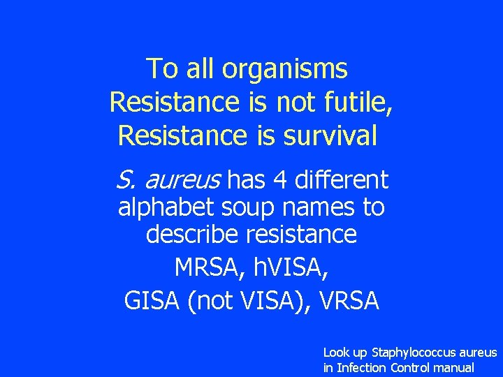 To all organisms Resistance is not futile, Resistance is survival S. aureus has 4