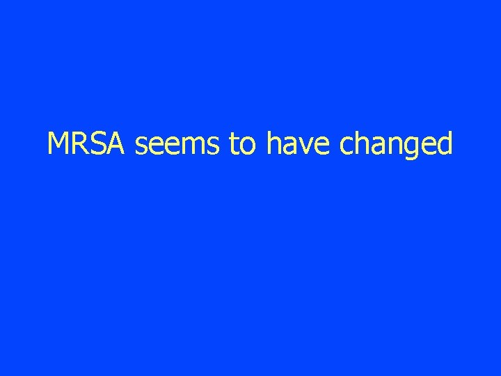 MRSA seems to have changed 