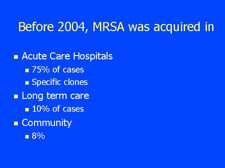 Before 2004, MRSA was acquired in n Acute Care Hospitals n n n Long