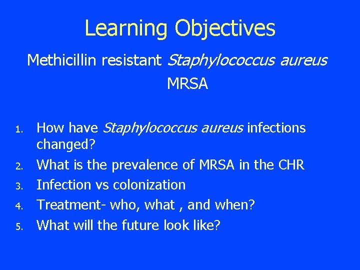 Learning Objectives Methicillin resistant Staphylococcus aureus MRSA 1. 2. 3. 4. 5. How have