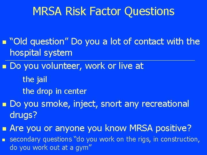 MRSA Risk Factor Questions n n “Old question” Do you a lot of contact