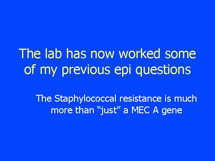 The lab has now worked some of my previous epi questions The Staphylococcal resistance