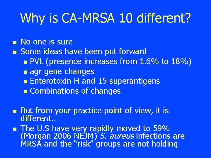 Why is CA-MRSA 10 different? n n No one is sure Some ideas have