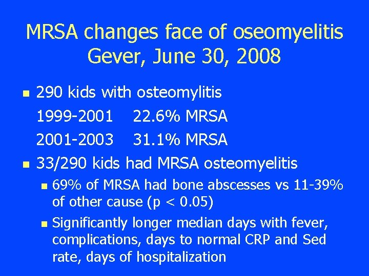 MRSA changes face of oseomyelitis Gever, June 30, 2008 n n 290 kids with