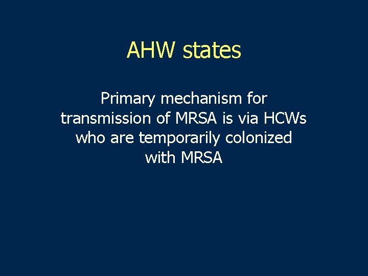 AHW states Primary mechanism for transmission of MRSA is via HCWs who are temporarily