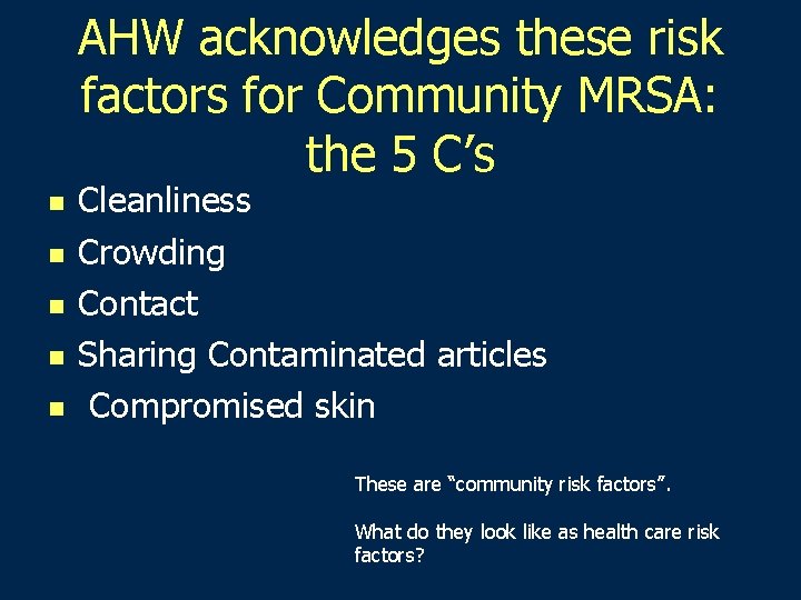 AHW acknowledges these risk factors for Community MRSA: the 5 C’s n n n