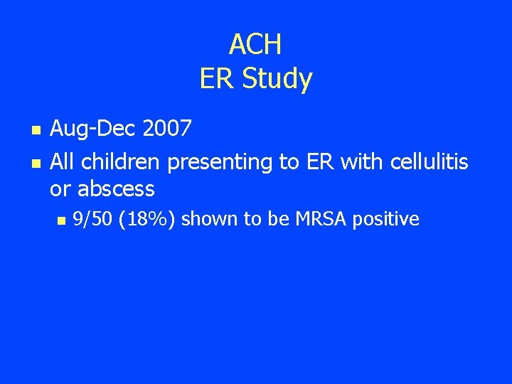 ACH ER Study n n Aug-Dec 2007 All children presenting to ER with cellulitis