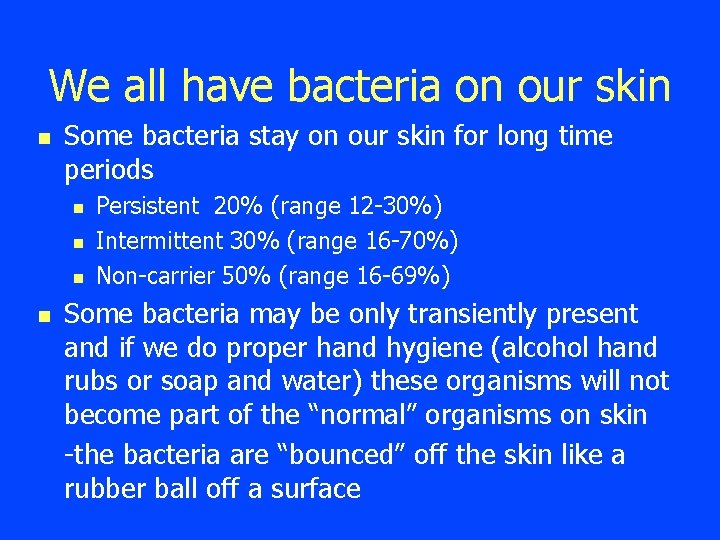 We all have bacteria on our skin n Some bacteria stay on our skin